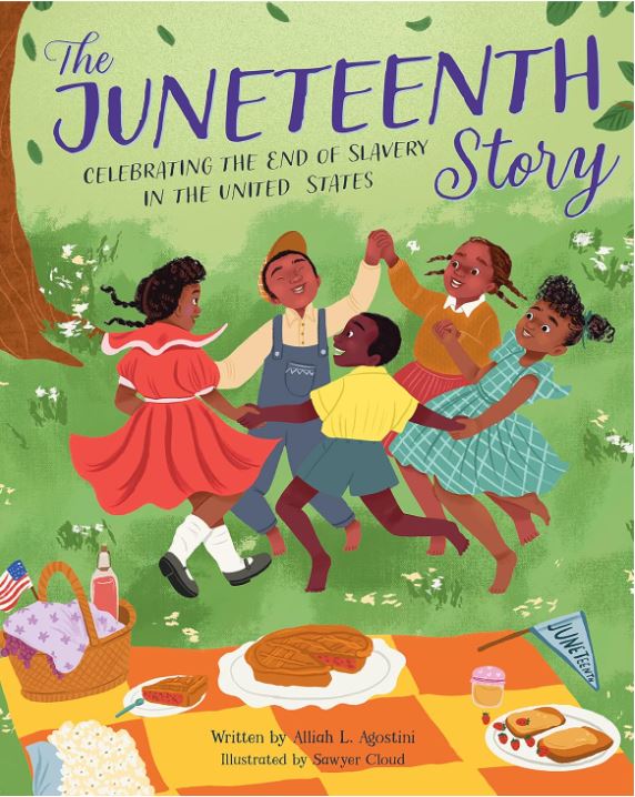 The Juneteenth Story: Celebrating the End of Slavery in the United States by Alliah L. Agostini and Sawyer Cloud