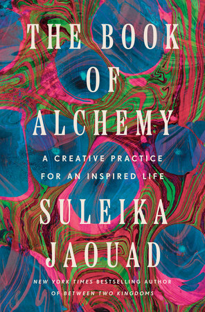 The Book of Alchemy A Creative Practice for an Inspired Life by Suleika Jaouad