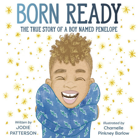 Born Ready The True Story of a Boy Named Penelope by Jodie Patterson and Charnelle Pinkney Barlow