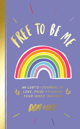 Free to Be Me An LGBTQ+ Journal of Love, Pride & Finding Your Inner Rainbow by Dom&Ink