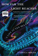 How Far the Light Reaches: A Life in Ten Sea Creatures by Sabrina Imbler