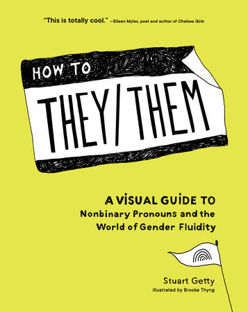 How to They/Them: A Visual Guide to Nonbinary Pronouns and the World of Gender Fluidity by