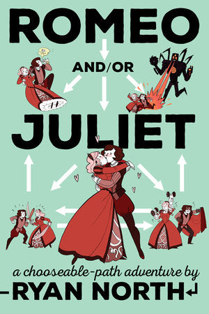 Romeo and/or Juliet A Chooseable-Path Adventure by Ryan North