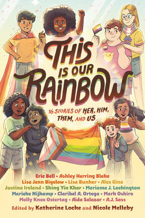 This Is Our Rainbow 16 Stories of Her, Him, Them, and Us by various authors