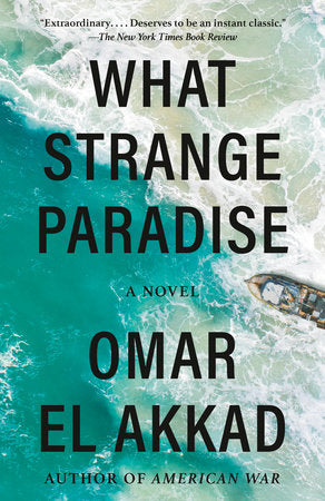 What Strange Paradise A novel by Omar El Akkad