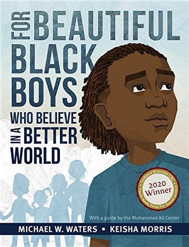 For Beautiful Black Boys Who Believe In A Better World by Michael Waters