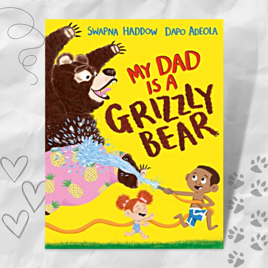 My Dad is a Grizzly Bear by Swapna Haddow and Dapo Adeola