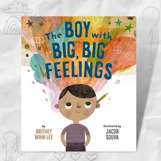 The Boy with Big, Big Feelings by Britney Lee Win