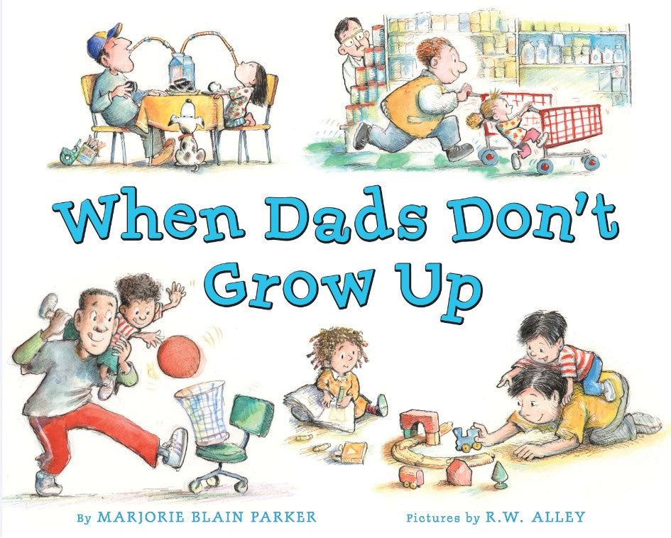 When Dads Don't Grow Up by Marjorie Blain Parker
